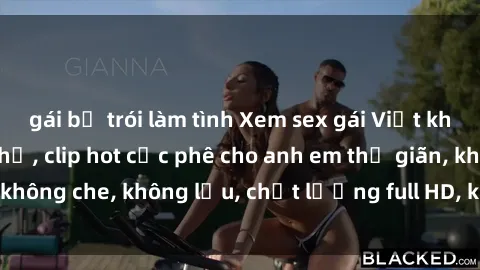 gái bị trói làm tình Xem sex gái Việt không che tại nhà nghỉ, clip hot cực phê cho anh em thư giãn, không che, không lậu, chất lượng full HD, không che, mới nhất.