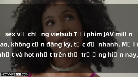 sex vợ chồng vietsub Tải phim JAV miễn phí chất lượng cao, không cần đăng ký, tốc độ nhanh. Mới nhất và hot nhất trên thị trường hiện nay, cập nhật hàng ngày.