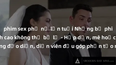 phim sex phụ nữ lớn tuổi Những bộ phim sex gái già đỉnh cao không thể bỏ lỡ - Hấp dẫn, mê hoặc, từng đạo diễn, diễn viên đều góp phần tạo nên sự hấp dẫn, kích thích.
