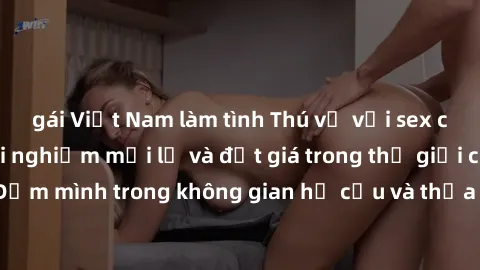 gái Việt Nam làm tình Thú vị với sex cosplay anime: Trải nghiệm mới lạ và đắt giá trong thế giới cosplay! Đắm mình trong không gian hư cấu và thỏa mãn niềm đam mê của bạn!