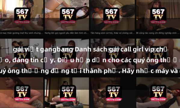 gái việt gangbang Danh sách gái call girl vip chất lượng, dịch vụ hoàn hảo, đáng tin cậy. Điều hấp dẫn cho các quý ông thượng đẳng tại thành phố. Hãy nhấc máy và đặt lịch ngay!