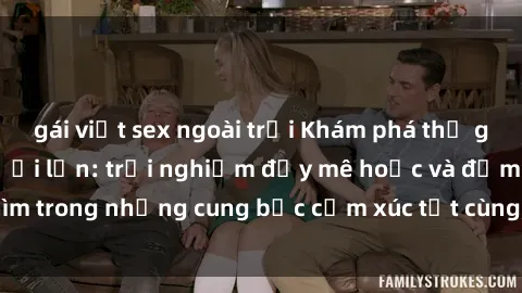 gái việt sex ngoài trời Khám phá thế giới mới với sex người lớn: trải nghiệm đầy mê hoặc và đắm chìm trong những cung bậc cảm xúc tột cùng, hứng khởi và cuốn hút.