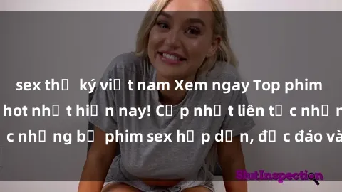 sex thư ký việt nam Xem ngay Top phim sex mới nhất đang hot nhất hiện nay! Cập nhật liên tục những bộ phim sex hấp dẫn, độc đáo và đầy kích thích.