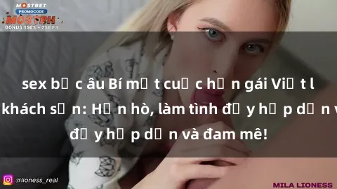 sex bắc âu Bí mật cuộc hẹn gái Việt lần đầu ở khách sạn: Hẹn hò, làm tình đầy hấp dẫn và đam mê!