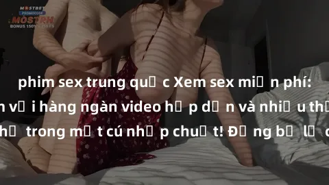 phim sex trung quốc Xem sex miễn phí: Cùng trải nghiệm với hàng ngàn video hấp dẫn và nhiều thể loại đa dạng chỉ trong một cú nhấp chuột! Đừng bỏ lỡ cơ hội thưởng thức tuyệt vời này ngay hôm nay!