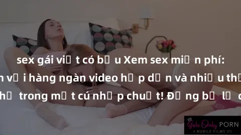 sex gái việt có bầu Xem sex miễn phí: Cùng trải nghiệm với hàng ngàn video hấp dẫn và nhiều thể loại đa dạng chỉ trong một cú nhấp chuột! Đừng bỏ lỡ cơ hội thưởng thức tuyệt vời này ngay hôm nay!