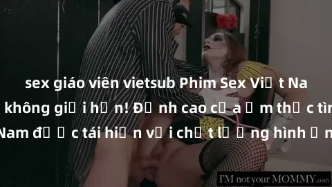 sex giáo viên vietsub Phim Sex Việt Nam HD - Xem ngay và không giới hạn! Đỉnh cao của ẩm thực tình dục Việt Nam được tái hiện với chất lượng hình ảnh sắc nét. Hãy thưởng thức ngay!