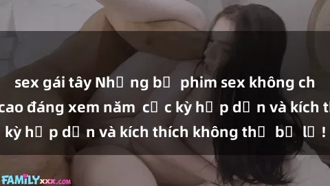 sex gái tây Những bộ phim sex không che Nhật Bản đỉnh cao đáng xem năm  cực kỳ hấp dẫn và kích thích không thể bỏ lỡ!